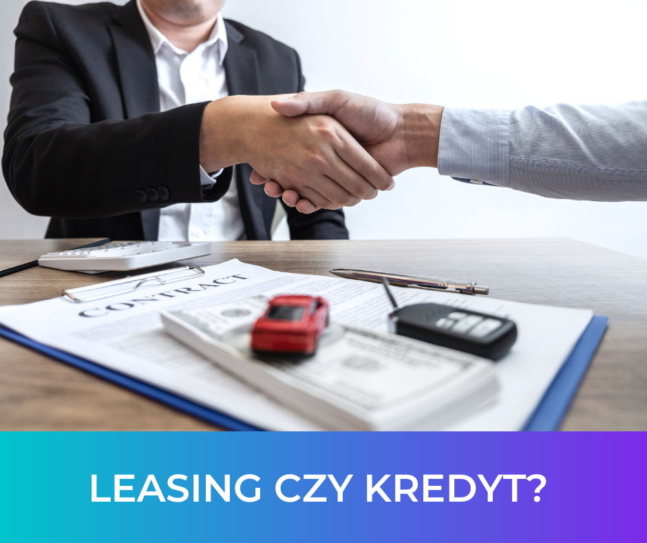 Leasing czy kredyt? Kompletny przewodnik po wyborze najlepszego finansowania