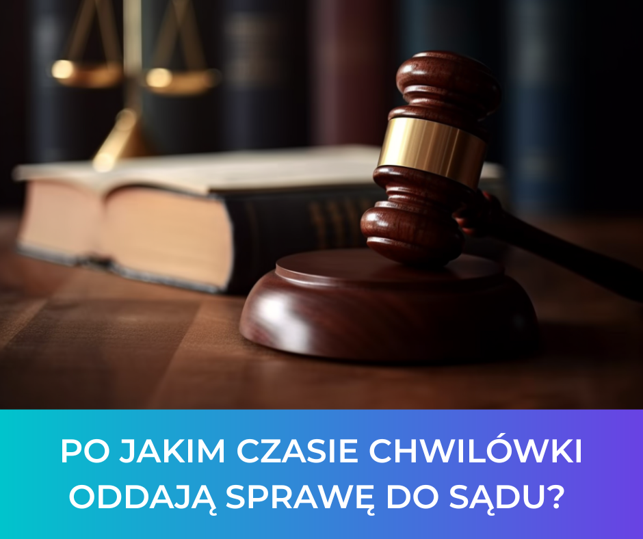 Po jakim czasie chwilówki oddają sprawę do sądu?