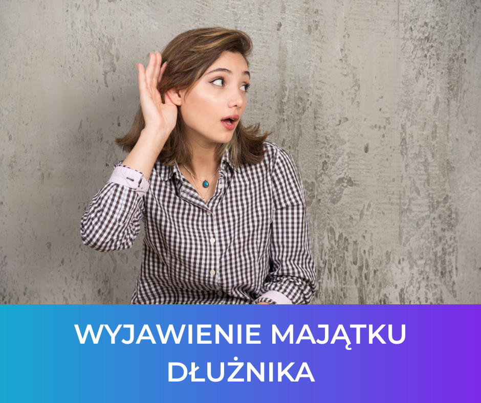 Wyjawienie majątku dłużnika – co warto wiedzieć z perspektywy osoby zadłużonej?