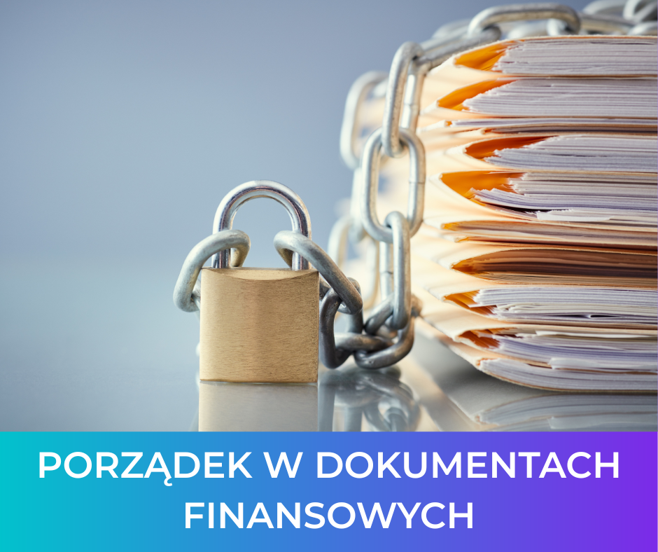 Porządek w dokumentach finansowych: Dlaczego warto o to zadbać?