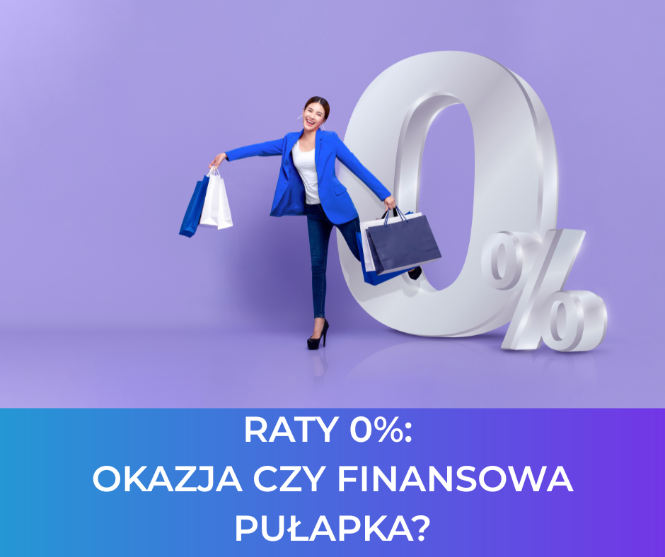 Raty 0% – okazja czy finansowa pułapka?