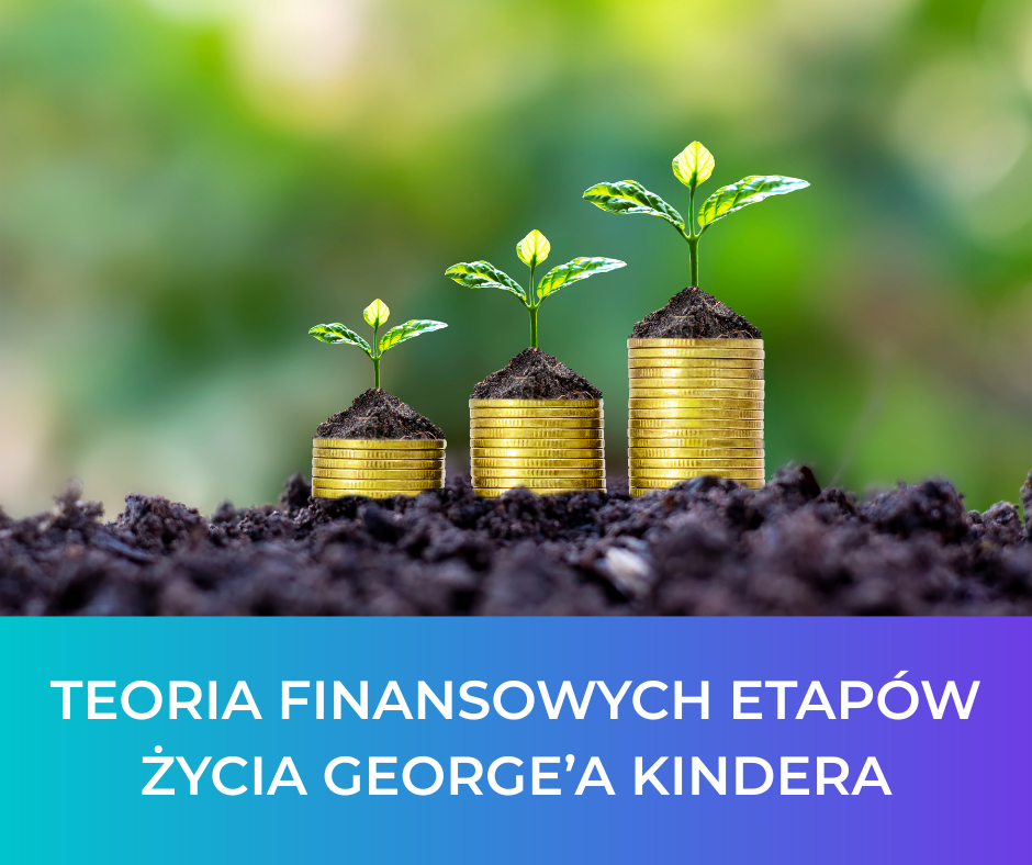 Teoria finansowych etapów życia George’a Kindera