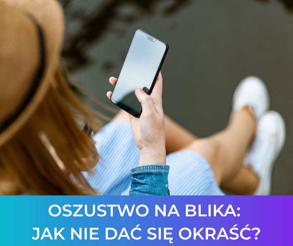 Oszustwo na BLIKa: Jak nie dać się okraść?