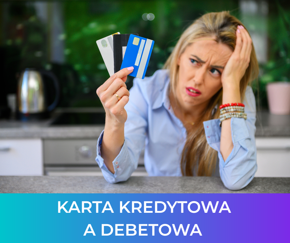 Karta kredytowa a debetowa – czym się różnią i którą wybrać?