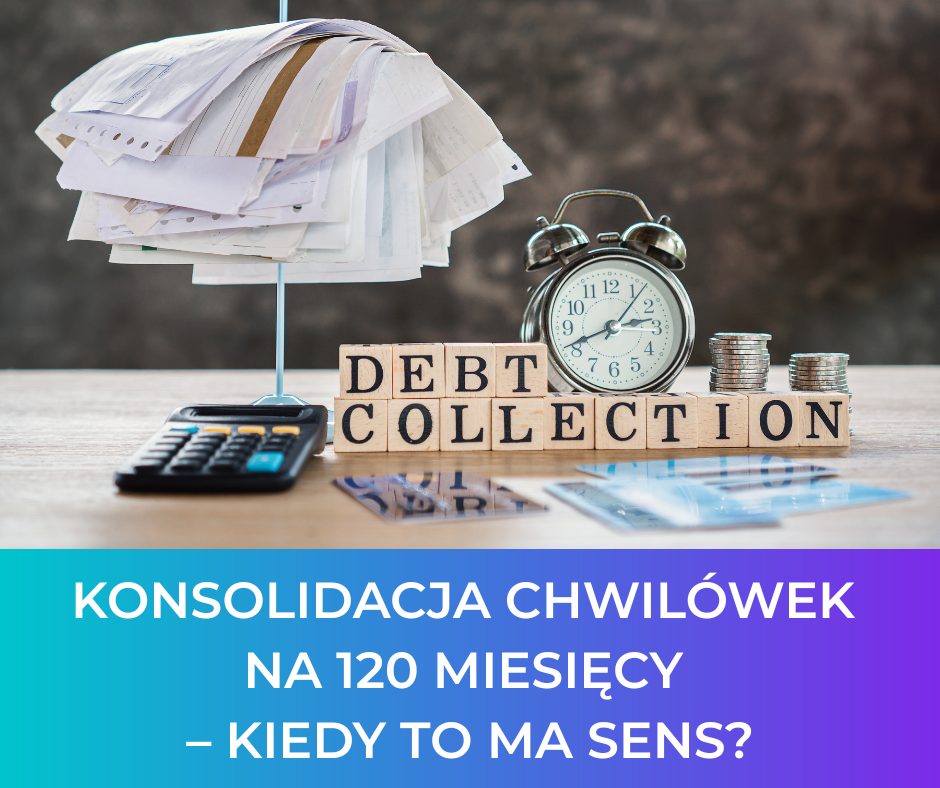 Konsolidacja chwilówek na 120 miesięcy – kiedy to ma sens?