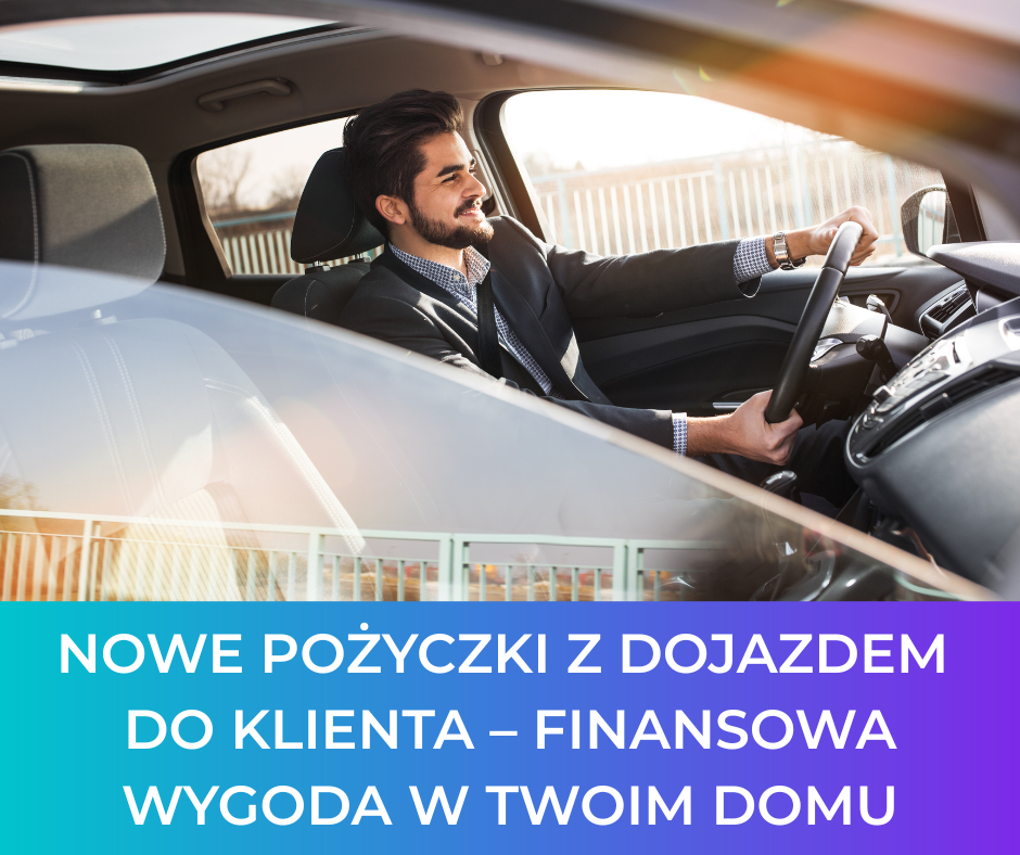 Nowe pożyczki z dojazdem do klienta – finansowa wygoda w Twoim domu