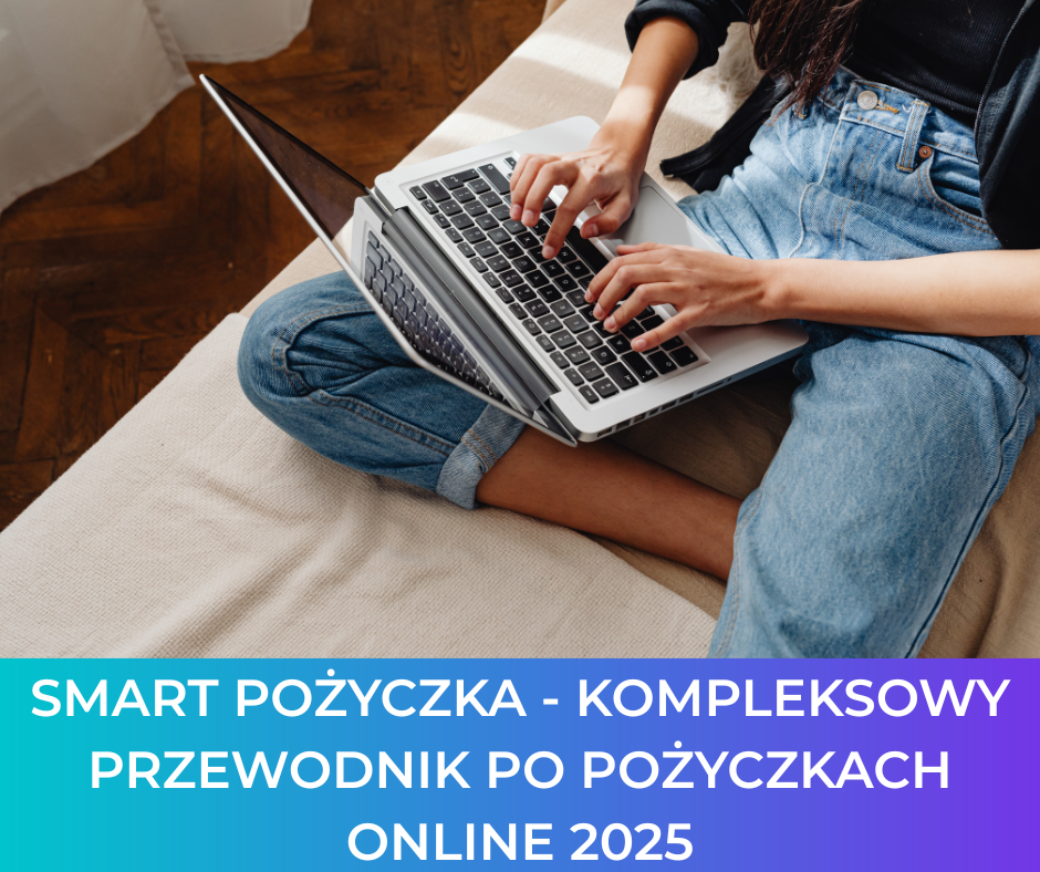Smart Pożyczka – kompleksowy przewodnik po pożyczkach online 2025