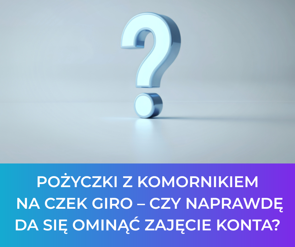 Pożyczki z komornikiem na czek GIRO – czy naprawdę da się ominąć zajęcie konta?