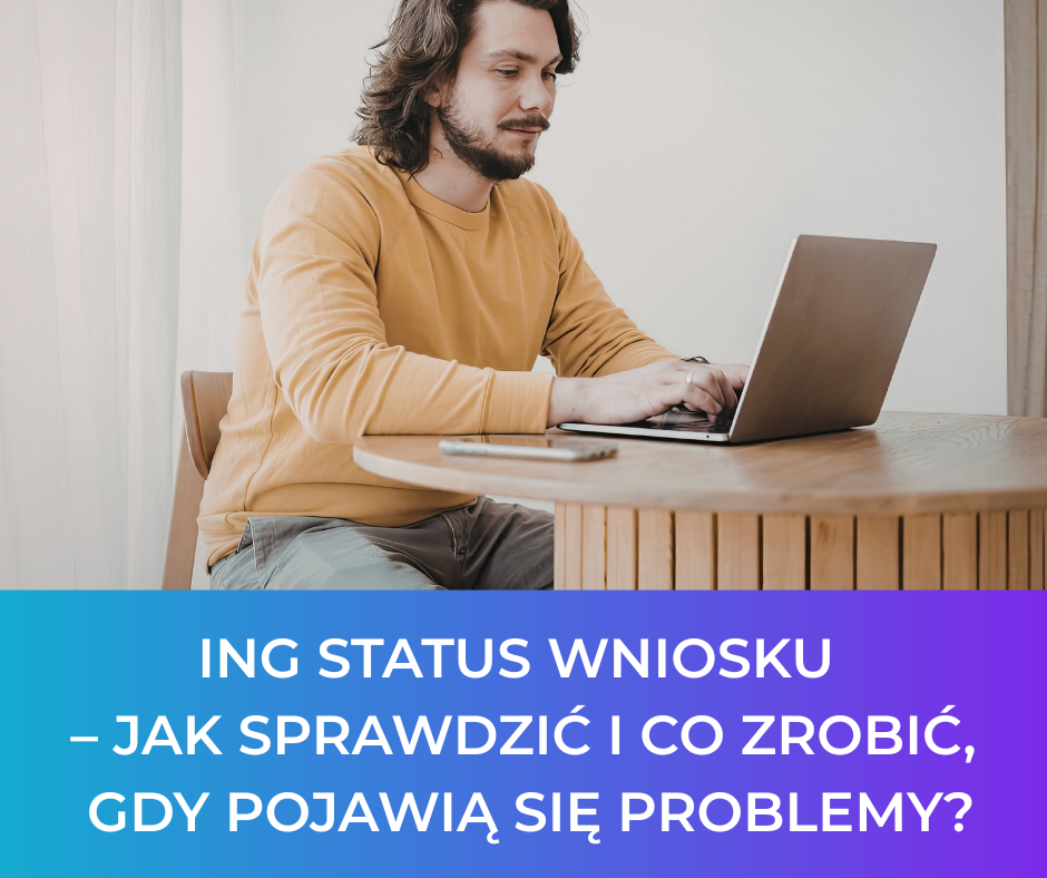 ING status wniosku – jak sprawdzić i co zrobić, gdy pojawią się problemy?