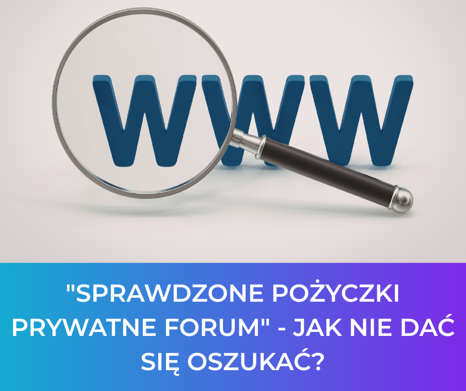 "Sprawdzone pożyczki prywatne forum" - Jak nie dać się oszukać?