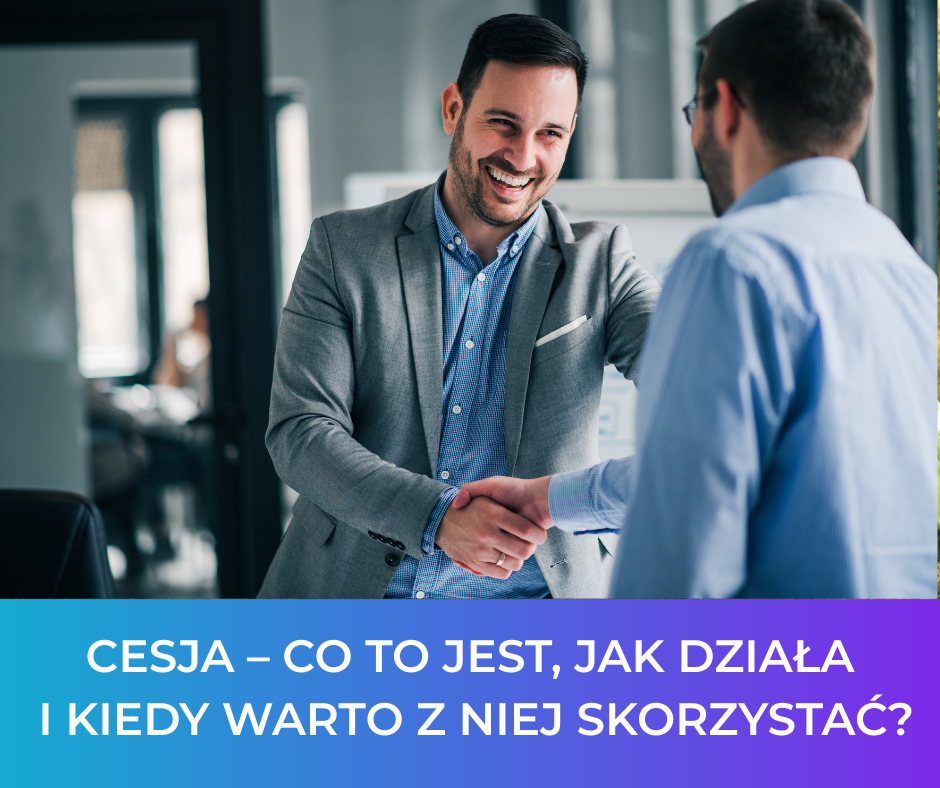 Cesja – co to jest, jak działa i kiedy warto z niej skorzystać?