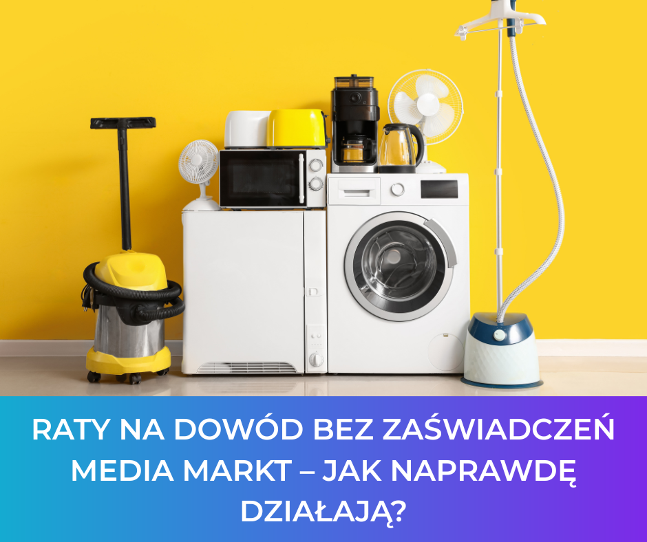 Raty na dowód bez zaświadczeń Media Markt – jak naprawdę działają?