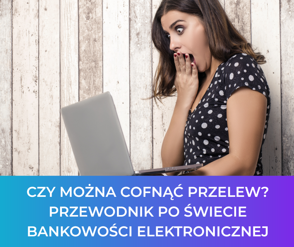 Czy można cofnąć przelew? Przewodnik po świecie bankowości elektronicznej