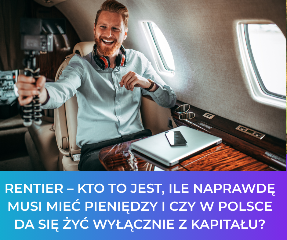 Rentier – kto to jest, ile naprawdę musi mieć pieniędzy i czy w Polsce da się żyć wyłącznie z kapitału?