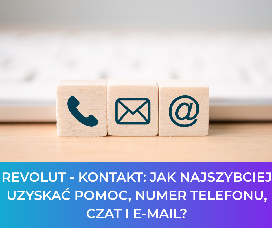 Revolut - kontakt: Jak najszybciej uzyskać pomoc, numer telefonu, czat i e‑mail?