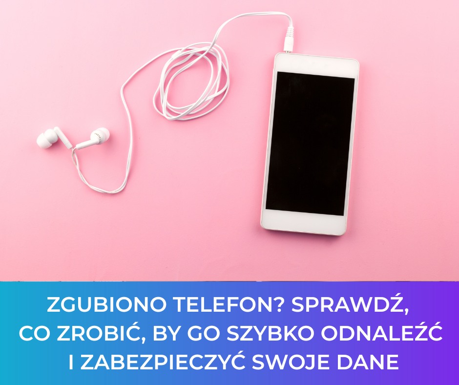 Zgubiono telefon? Sprawdź, co zrobić, by go szybko odnaleźć i zabezpieczyć swoje dane