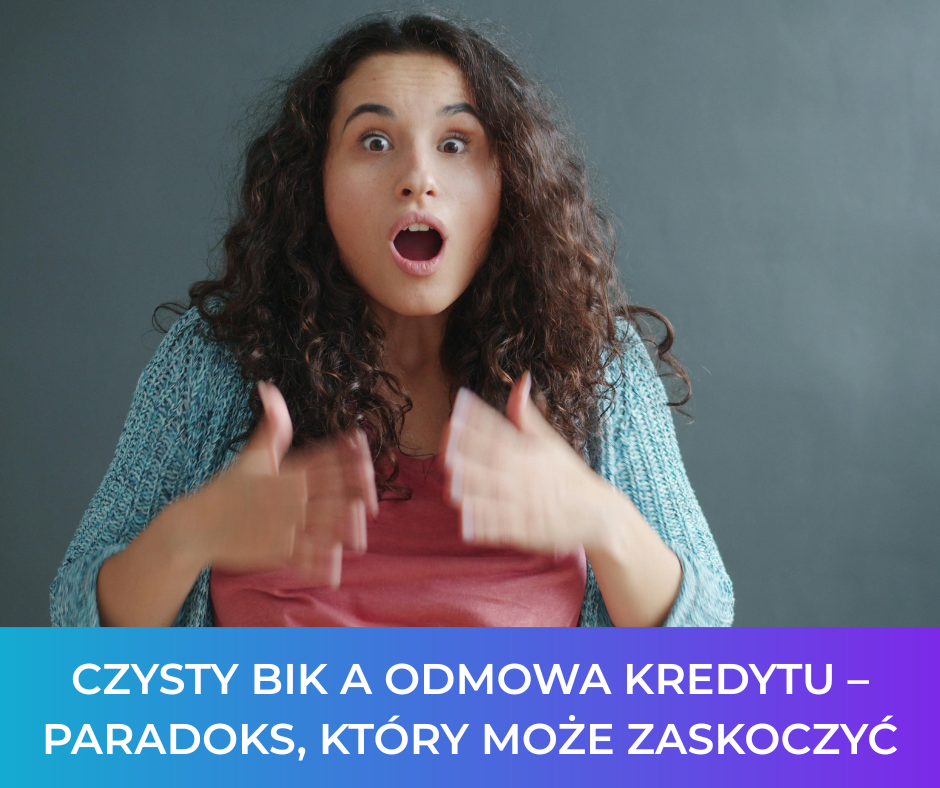 Czysty BIK a odmowa kredytu – paradoks, który może zaskoczyć