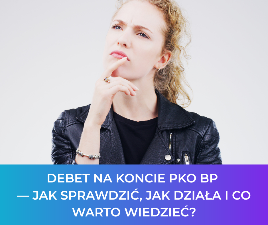 Debet na koncie PKO BP — jak sprawdzić, jak działa i co warto wiedzieć?