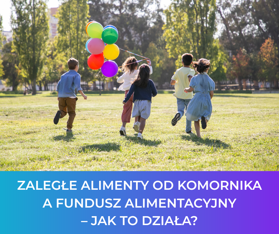 Zaległe alimenty od komornika a Fundusz Alimentacyjny – jak to działa?