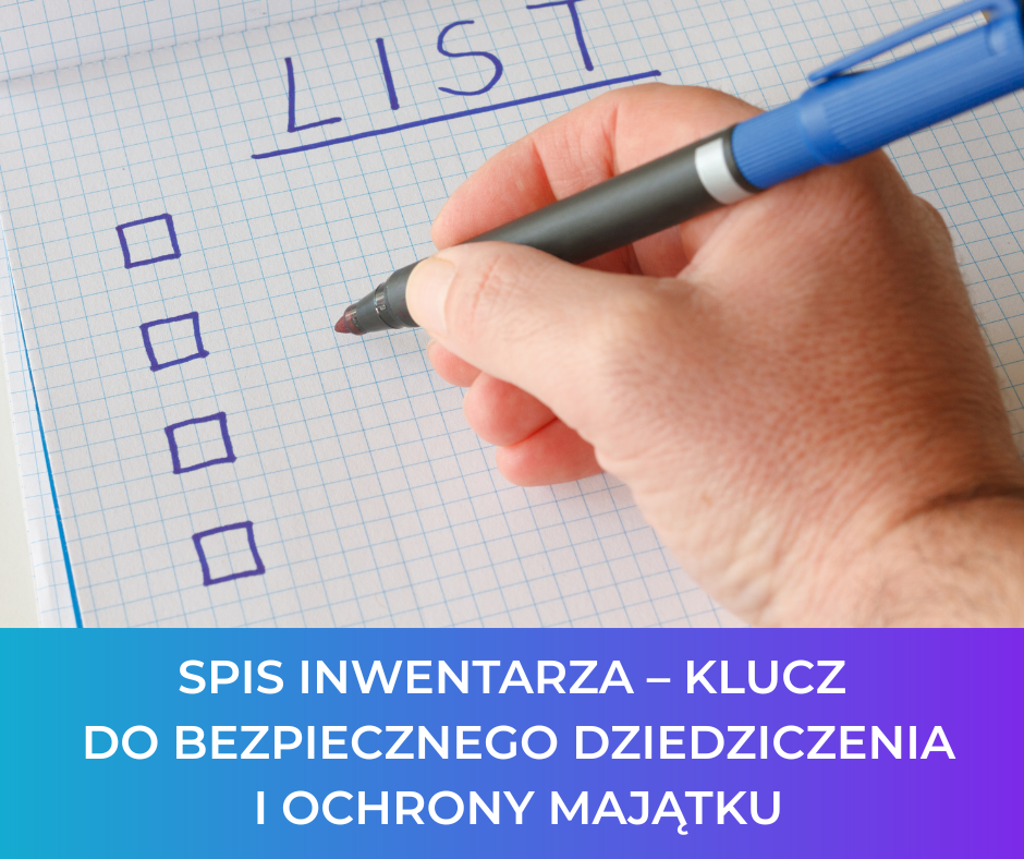 Spis inwentarza – klucz do bezpiecznego dziedziczenia i ochrony majątku