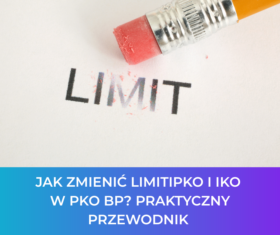 Jak zmienić limit iPKO i IKO w PKO BP? Praktyczny przewodnik