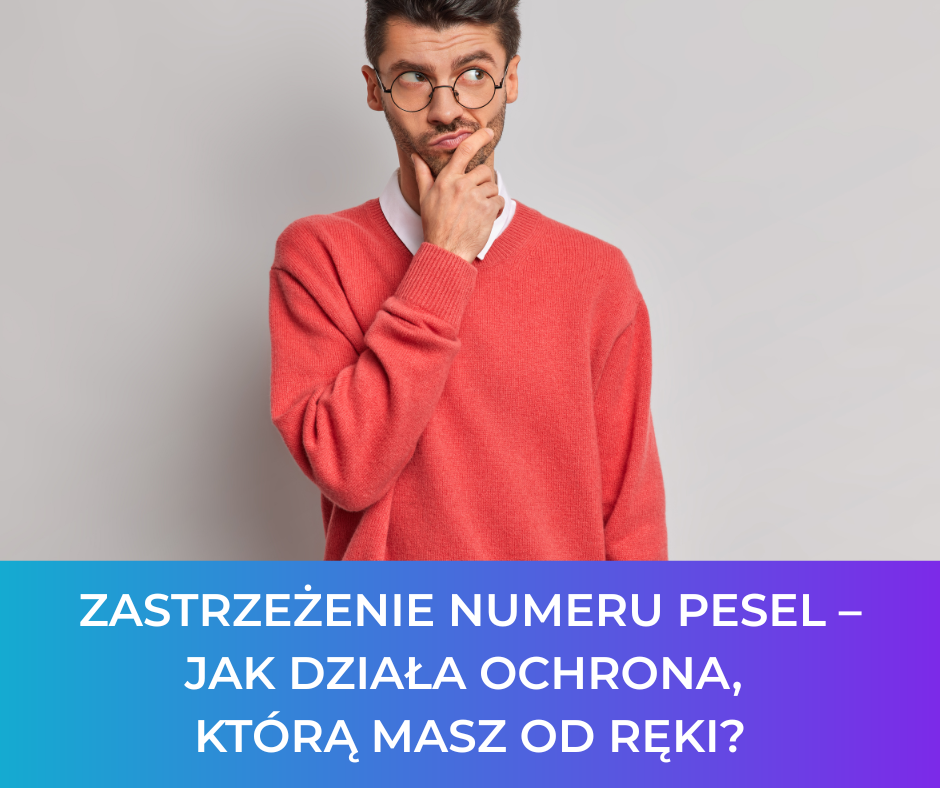 Zastrzeżenie numeru PESEL – jak działa ochrona, którą masz od ręki?