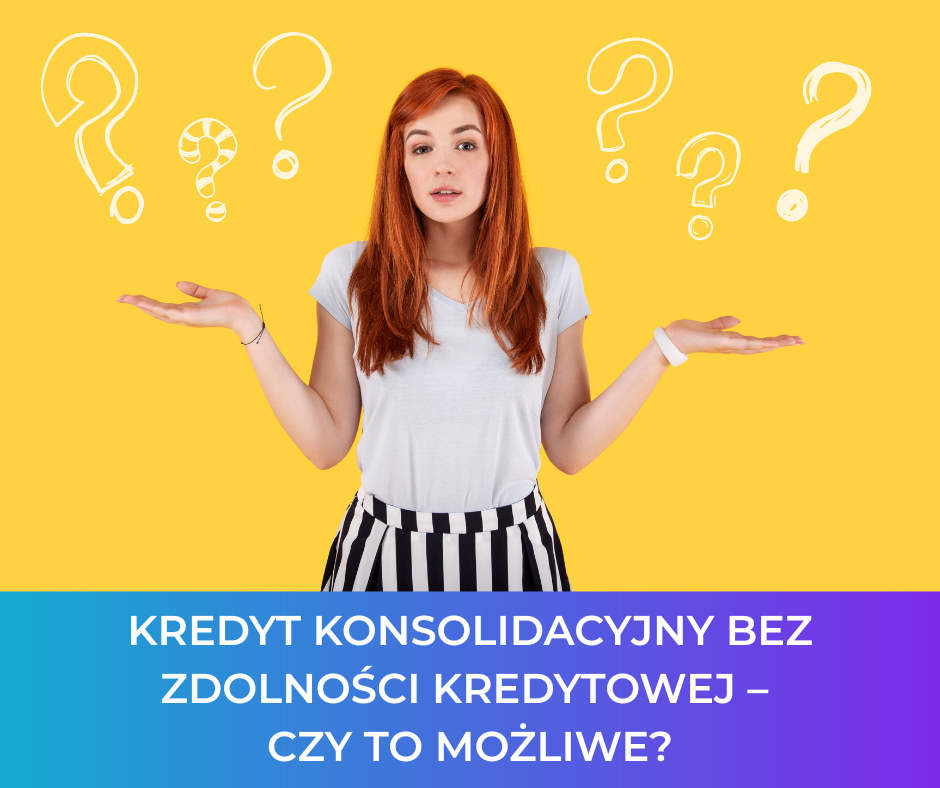 Kredyt konsolidacyjny bez zdolności kredytowej – czy to możliwe?