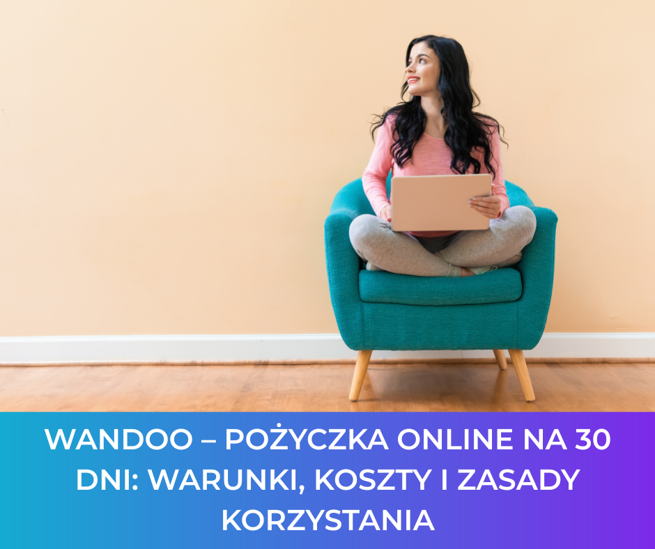 Wandoo – pożyczka online na 30 dni: warunki, koszty i zasady korzystania