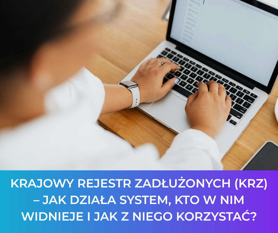 Krajowy Rejestr Zadłużonych (KRZ) – jak działa system, kto w nim widnieje i jak z niego korzystać?