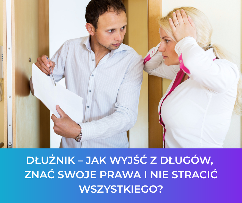 Dłużnik – jak wyjść z długów, znać swoje prawa i nie stracić wszystkiego?
