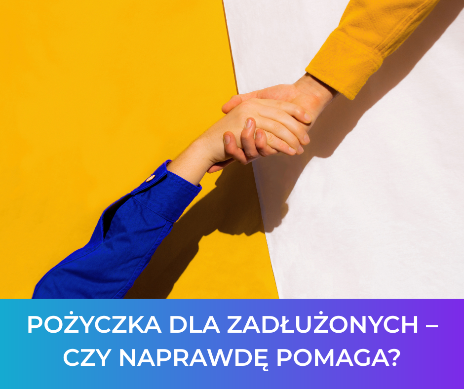 Pożyczka dla zadłużonych – czy naprawdę pomaga?